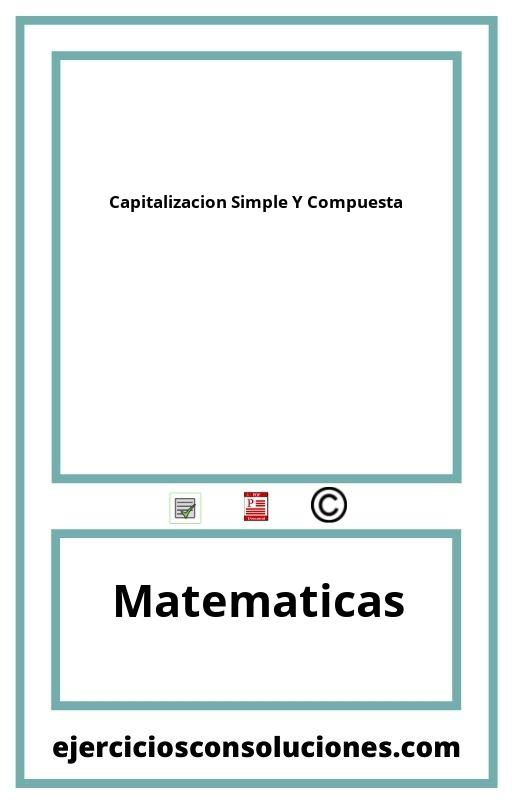 Ejercicios Resueltos Capitalizacion Simple Y Compuesta  PDF con Soluciones
