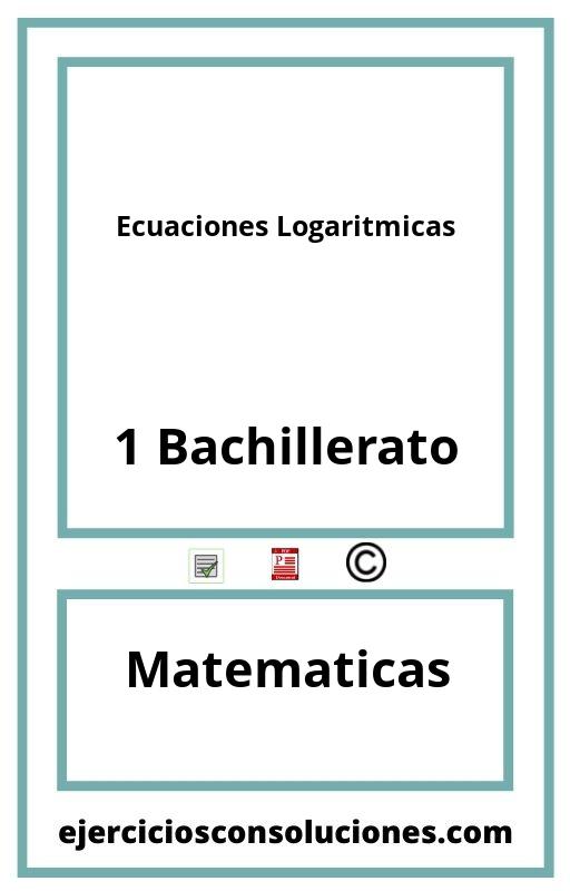 Ejercicios Resueltos Ecuaciones Logaritmicas 1 Bachillerato PDF con Soluciones