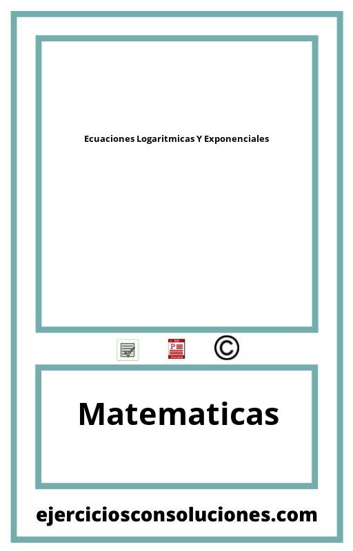 Ejercicios Resueltos Ecuaciones Logaritmicas Y Exponenciales  PDF con Soluciones