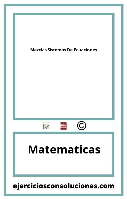 Ejercicios Resueltos Mezclas Sistemas De Ecuaciones  PDF con Soluciones