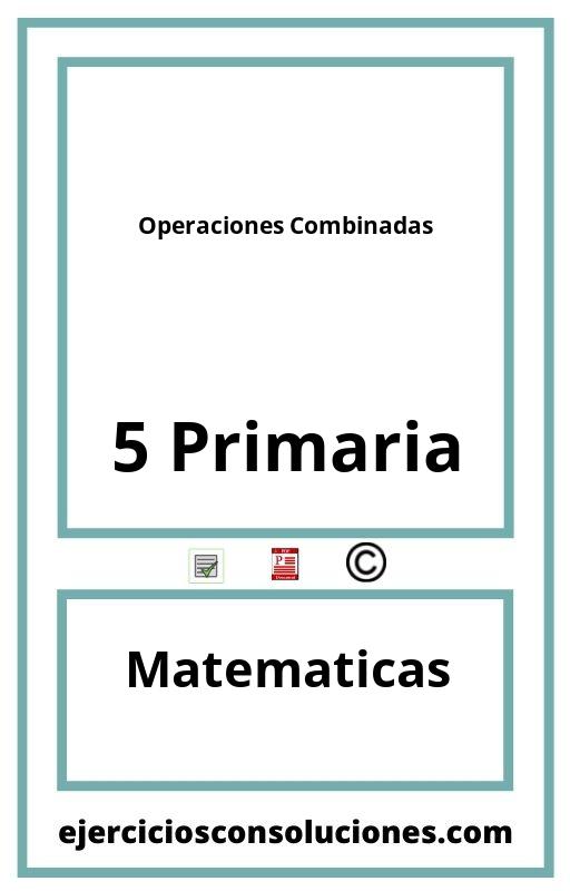 Ejercicios Resueltos Operaciones Combinadas 5 Primaria PDF con Soluciones