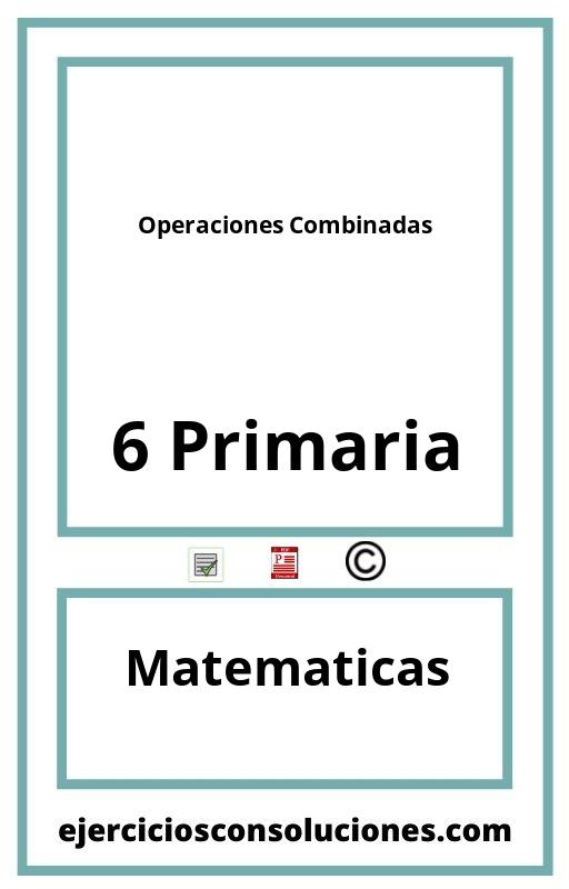 Ejercicios Resueltos Operaciones Combinadas 6 Primaria PDF con Soluciones