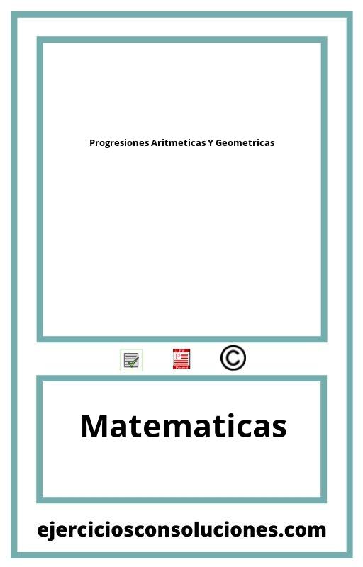 Ejercicios Resueltos Progresiones Aritmeticas Y Geometricas PDF con Soluciones