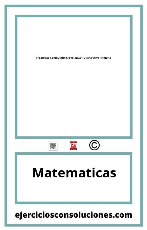 Ejercicios Resueltos Propiedad Conmutativa Asociativa Y Distributiva Primaria  PDF con Soluciones