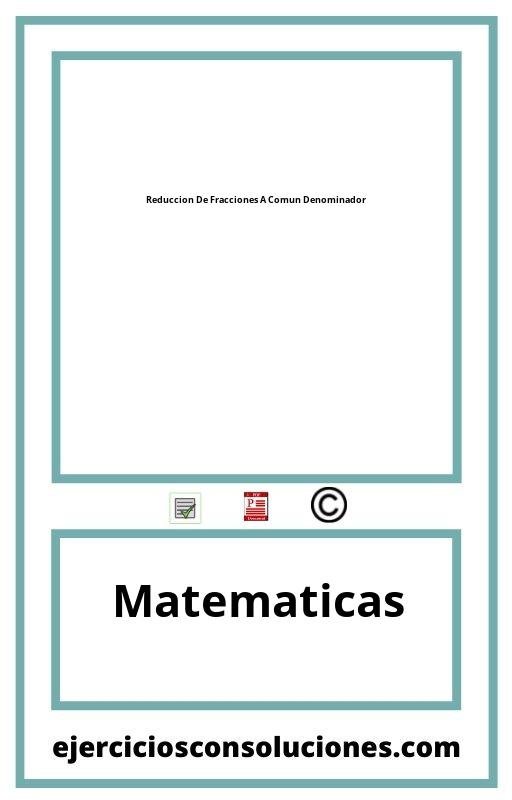 Ejercicios Resueltos Reduccion De Fracciones A Comun Denominador PDF con Soluciones